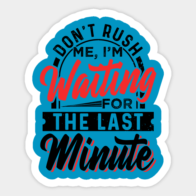 Don't Rush Me I'm Waiting For The Last Minute Sticker by chatchimp